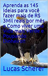 Livro Aprenda as 145 Ideias para você fazer mais de R$ 3Mil reais por mês e Como viver uma Vida mais Verde e Poupando Dinheiro!!