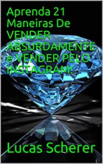 Livro Aprenda 21 Maneiras De VENDER ABSURDAMENTE e VENDER PELO INSTAGRAM!