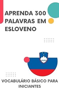 Livro Aprenda 300 palavras em Esloveno: Vocabulário básico para iniciantes (Esloveno fácil Livro 1)