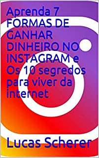 Aprenda 7 FORMAS DE GANHAR DINHEIRO NO INSTAGRAM e Os 10 segredos para viver da internet