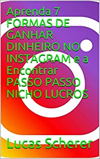 Livro Aprenda 7 FORMAS DE GANHAR DINHEIRO NO INSTAGRAM e a Encontrar PASSO PASSO NICHO LUCROS