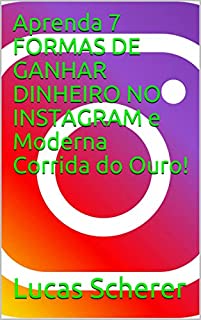 Livro Aprenda 7 FORMAS DE GANHAR DINHEIRO NO INSTAGRAM e Moderna Corrida do Ouro!
