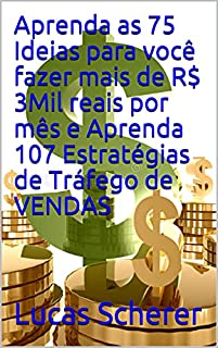 Aprenda as 75 Ideias para você fazer mais de R$ 3Mil reais por mês e Aprenda 107 Estratégias de Tráfego de VENDAS