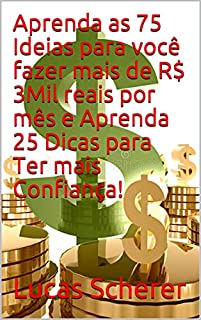 Livro Aprenda as 75 Ideias para você fazer mais de R$ 3Mil reais por mês e Aprenda 25 Dicas para Ter mais Confiança!