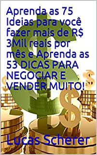 Livro Aprenda as 75 Ideias para você fazer mais de R$ 3Mil reais por mês e Aprenda as 53 DICAS PARA NEGOCIAR E VENDER MUITO!