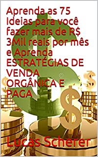 Livro Aprenda as 75 Ideias para você fazer mais de R$ 3Mil reais por mês e Aprenda ESTRATÉGIAS DE VENDA ORGÂNICA E PAGA