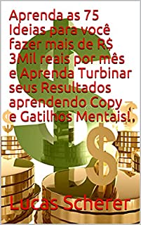 Livro Aprenda as 75 Ideias para você fazer mais de R$ 3Mil reais por mês e Aprenda Turbinar seus Resultados aprendendo Copy e Gatilhos Mentais!