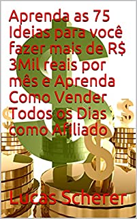 Aprenda as 75 Ideias para você fazer mais de R$ 3Mil reais por mês e Aprenda Como Vender Todos os Dias como Afiliado