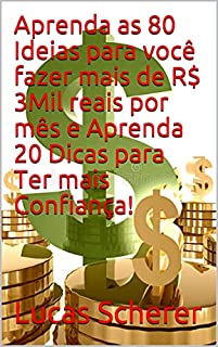 Livro Aprenda as 80 Ideias para você fazer mais de R$ 3Mil reais por mês e Aprenda 20 Dicas para Ter mais Confiança!