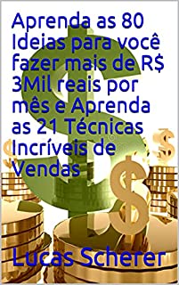 Aprenda as 80 Ideias para você fazer mais de R$ 3Mil reais por mês e Aprenda as 21 Técnicas Incríveis de Vendas