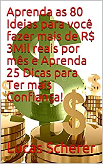 Livro Aprenda as 80 Ideias para você fazer mais de R$ 3Mil reais por mês e Aprenda 25 Dicas para Ter mais Confiança!