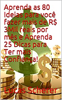 Aprenda as 80 Ideias para você fazer mais de R$ 3Mil reais por mês e Aprenda 25 Dicas para Ter mais Confiança!