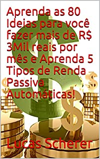 Livro Aprenda as 80 Ideias para você fazer mais de R$ 3Mil reais por mês e Aprenda 5 Tipos de Renda Passiva Automáticas!