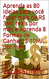 Livro Aprenda as 80 Ideias para você fazer mais de R$ 3Mil reais por mês e Aprenda 8 Formas de Ganhar r$ 10Mil por mês