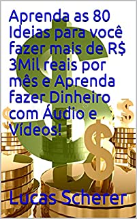 Livro Aprenda as 80 Ideias para você fazer mais de R$ 3Mil reais por mês e Aprenda fazer Dinheiro com Áudio e Vídeos!