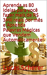 Livro Aprenda as 80 Ideias para você fazer mais de R$ 3Mil reais por mês e Aprenda Palavras Mágicas que Vendem Automaticamente!