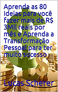 Livro Aprenda as 80 Ideias para você fazer mais de R$ 3Mil reais por mês e Aprenda a Transformação Pessoal para ter muito sucesso