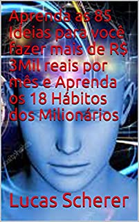 Livro Aprenda as 85 Ideias para você fazer mais de R$ 3Mil reais por mês e Aprenda os 18 Hábitos dos Milionários