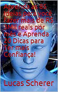 Livro Aprenda as 85 Ideias para você fazer mais de R$ 3Mil reais por mês e Aprenda 20 Dicas para Ter mais Confiança!