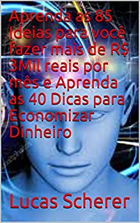 Livro Aprenda as 85 Ideias para você fazer mais de R$ 3Mil reais por mês e Aprenda as 40 Dicas para Economizar Dinheiro