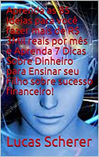 Livro Aprenda as 85 Ideias para você fazer mais de R$ 3Mil reais por mês e Aprenda 7 Dicas Sobre Dinheiro para Ensinar seu Filho sobre sucesso financeiro!