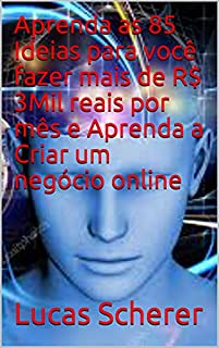 Livro Aprenda as 85 Ideias para você fazer mais de R$ 3Mil reais por mês e Aprenda a Criar um negócio online