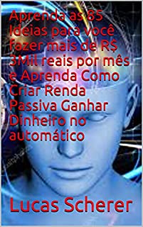 Livro Aprenda as 85 Ideias para você fazer mais de R$ 3Mil reais por mês e Aprenda Como Criar Renda Passiva Ganhar Dinheiro no automático