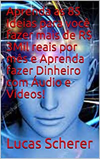 Livro Aprenda as 85 Ideias para você fazer mais de R$ 3Mil reais por mês e Aprenda fazer Dinheiro com Áudio e Vídeos!