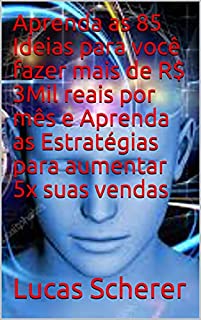 Livro Aprenda as 85 Ideias para você fazer mais de R$ 3Mil reais por mês e Aprenda as Estratégias para aumentar 5x suas vendas