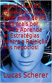 Livro Aprenda as 85 Ideias para você fazer mais de R$ 3Mil reais por mês e Aprenda as Estratégias contra a Rejeição nos negócios!