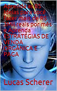 Aprenda as 85 Ideias para você fazer mais de R$ 3Mil reais por mês e Aprenda ESTRATÉGIAS DE VENDA ORGÂNICA E PAGA