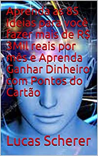 Aprenda as 85 Ideias para você fazer mais de R$ 3Mil reais por mês e Aprenda Ganhar Dinheiro com Pontos do Cartão