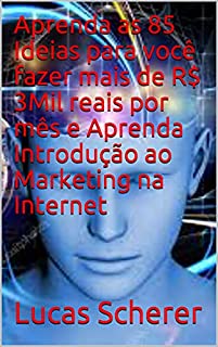 Livro Aprenda as 85 Ideias para você fazer mais de R$ 3Mil reais por mês e Aprenda Introdução ao Marketing na Internet