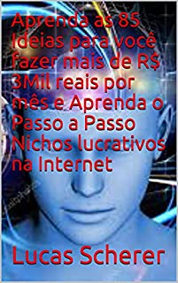 Livro Aprenda as 85 Ideias para você fazer mais de R$ 3Mil reais por mês e Aprenda o Passo a Passo Nichos lucrativos na Internet