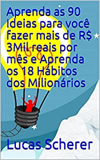 Aprenda as 90 Ideias para você fazer mais de R$ 3Mil reais por mês e Aprenda os 18 Hábitos dos Milionários