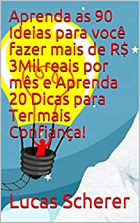 Aprenda as 90 Ideias para você fazer mais de R$ 3Mil reais por mês e Aprenda 20 Dicas para Ter mais Confiança!