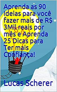 Aprenda as 90 Ideias para você fazer mais de R$ 3Mil reais por mês e Aprenda 25 Dicas para Ter mais Confiança!