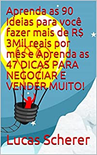 Livro Aprenda as 90 Ideias para você fazer mais de R$ 3Mil reais por mês e Aprenda as 47 DICAS PARA NEGOCIAR E VENDER MUITO!