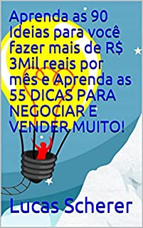 Livro Aprenda as 90 Ideias para você fazer mais de R$ 3Mil reais por mês e Aprenda as 55 DICAS PARA NEGOCIAR E VENDER MUITO!