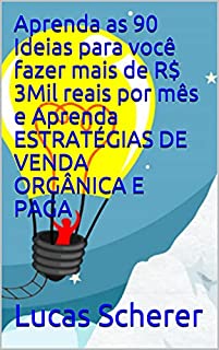 Aprenda as 90 Ideias para você fazer mais de R$ 3Mil reais por mês e Aprenda ESTRATÉGIAS DE VENDA ORGÂNICA E PAGA