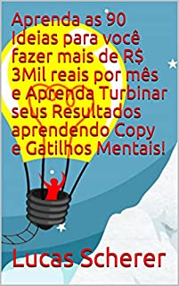 Livro Aprenda as 90 Ideias para você fazer mais de R$ 3Mil reais por mês e Aprenda Turbinar seus Resultados aprendendo Copy e Gatilhos Mentais!