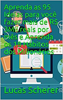 Livro Aprenda as 95 Ideias para você fazer mais de R$ 3Mil reais por mês e Aprenda os 18 Hábitos dos Milionários