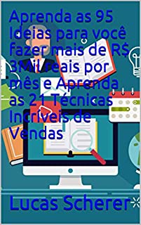Livro Aprenda as 95 Ideias para você fazer mais de R$ 3Mil reais por mês e Aprenda as 21 Técnicas Incríveis de Vendas