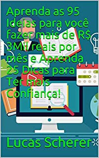 Livro Aprenda as 95 Ideias para você fazer mais de R$ 3Mil reais por mês e Aprenda 25 Dicas para Ter mais Confiança!