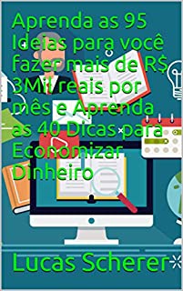 Livro Aprenda as 95 Ideias para você fazer mais de R$ 3Mil reais por mês e Aprenda as 40 Dicas para Economizar Dinheiro