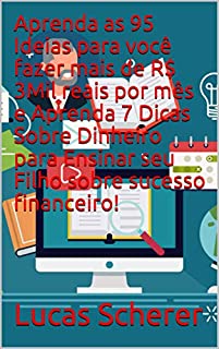 Aprenda as 95 Ideias para você fazer mais de R$ 3Mil reais por mês e Aprenda 7 Dicas Sobre Dinheiro para Ensinar seu Filho sobre sucesso financeiro!