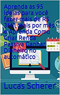 Livro Aprenda as 95 Ideias para você fazer mais de R$ 3Mil reais por mês e Aprenda Como Criar Renda Passiva Ganhar Dinheiro no automático