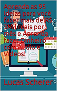 Livro Aprenda as 95 Ideias para você fazer mais de R$ 3Mil reais por mês e Aprenda fazer Dinheiro com Áudio e Vídeos!