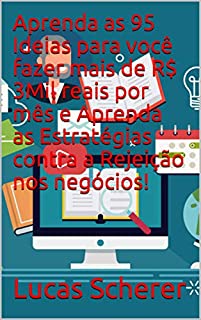 Livro Aprenda as 95 Ideias para você fazer mais de R$ 3Mil reais por mês e Aprenda as Estratégias contra a Rejeição nos negócios!