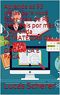 Livro Aprenda as 95 Ideias para você fazer mais de R$ 3Mil reais por mês e Aprenda ESTRATÉGIAS DE VENDA ORGÂNICA E PAGA